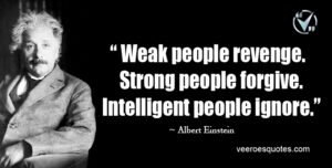 Weak People Revenge. Strong People Forgive. Intelligent People Ignore