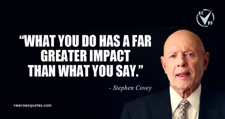 What you do has a far greater impact than what you say | Stephen Covey