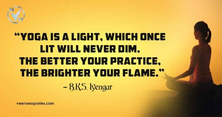 Yoga is a light, which once lit will never dim. The better your practice